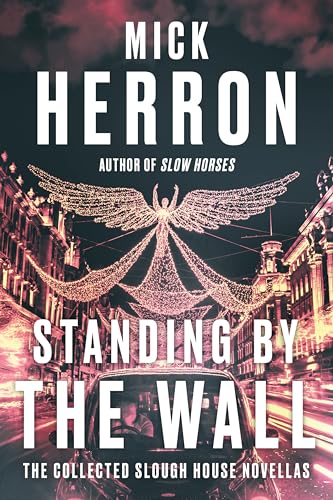 Standing By The Wall - The List, The Marylebone Drop, The Catch, The Last Dead Letter, Standing By The Wall : Slough House