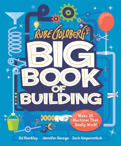 Rube Goldberg's Big Book Of Building : Make 25 Machines That Really Work!